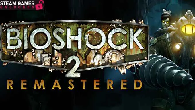 BIOSHOCK 2 REMASTERED Free Download (v1.0.122864)