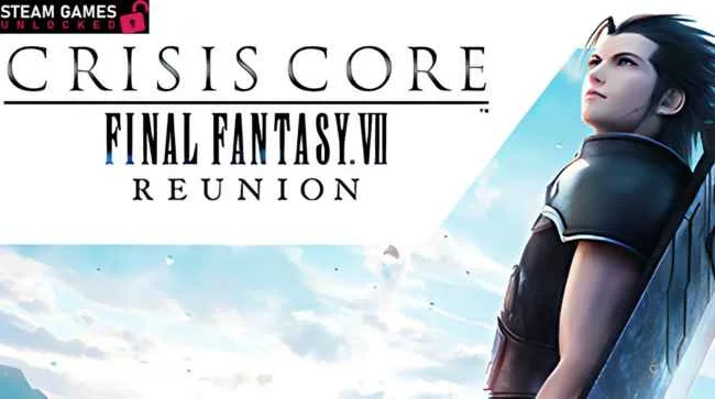 CRISIS CORE FINAL FANTASY VII REUNION Free Download